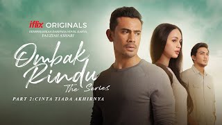 Ombak Rindu The Series  Part 2 Cinta Tiada Akhirnya  PERCUMA hanya di iflix [upl. by Mathian]