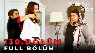 Sevdim Seni Bir Kere  130 Bölüm [upl. by Estrellita]