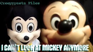 CANT LOOK AT MICKEY THE SAME WAY ANYMORE  Creepypasta Files 15 [upl. by Primo]