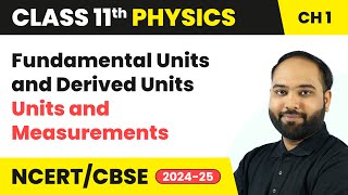 Fundamental Units and Derived Units  Units and Measurements  Class 11 Physics Ch 1  CBSE 202425 [upl. by Yrrac249]