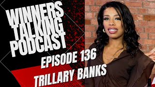 Trillary Banks  Winners Talking Podcast  The Female Scenes Meedi I said It  Episode 136 [upl. by Balcer619]