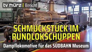 tv mürz  Schmuckstück im Rundlokschuppen Dampflokomotive für das SÜDBAHN Museum [upl. by Weasner]