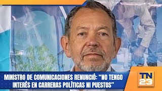 Ministro de Comunicaciones renunció “No tengo interés en carreras políticas ni puestos” [upl. by Obel]