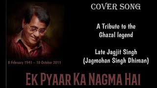 Jagjit Singh  Ek Pyar Ka Nagma Hai Cover Song [upl. by Cilla]