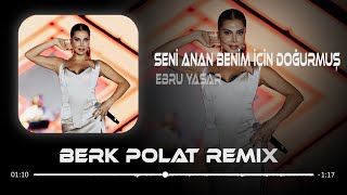 Ebru Yaşar  Seni Anan Benim İçin Doğurmuş  Berk Polat Remix [upl. by Esenahs]