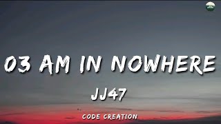 03 AM IN NOWHERE  JJ47  Lyrics [upl. by Cheyne]