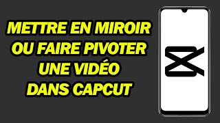 Comment Mettre En Miroir Ou Faire Pivoter Une Vidéo Dans CapCut  Pas à Pas [upl. by Hollah]