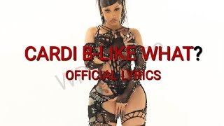 CARDI B  LIKE WHAT LYRICS OFFICIAL [upl. by Lerej]