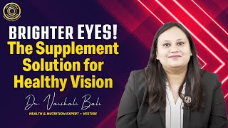 Brighter Eyes The Supplement Solution for Healthy Vision  Vestige Eye Support  Dr Vaishali Bali [upl. by Papageno128]