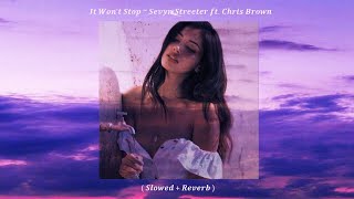 It Wont Stop  Sevyn Streeter ft Chris Brown  Slowed  Reverb [upl. by Atinaej142]