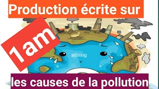 Production écrite sur les causes de la pollution 1am [upl. by Tsepmet]