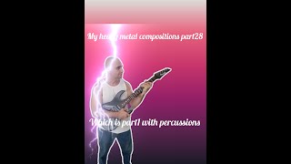 My heavy metal compositions part28  Which is part1 with percussions [upl. by Ecyal]