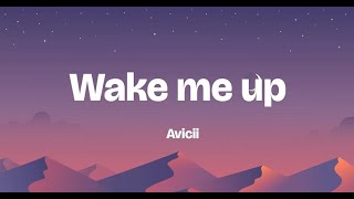 Avicii  Wake Me Up Lyrics [upl. by Lurie]