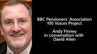 Andy Finney in conversation with David Allen BBC Pensioners Association 100 Voices Project [upl. by Scheld]