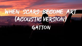 When Scars Become Art Acoustic Version  Gatton Lyrics 🎵 [upl. by Heigl845]