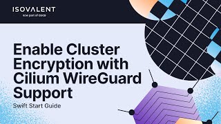 Enable Cluster Encryption with Cilium WireGuard Support [upl. by Ruosnam]