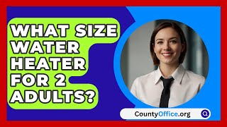 What Size Water Heater For 2 Adults  CountyOfficeorg [upl. by Hultgren974]