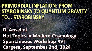 Primordial inflation from Starobinsky to quantum gravity to Starobinsky  Cargese Sept 2024 [upl. by Lihcox]