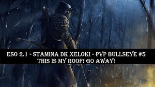 ESO 21  Stamina DK Xeloki  PvP Bullseye 5  This is my Roof Go away [upl. by Waal235]