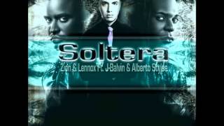 Soltera  Zion y Lennox ft Alberto Stylee JBalvin [upl. by Nitsyrk]