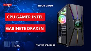 CPU GAMER INTEL GABINETE DRAXEN  WTINFO EQUIPAMENTOS [upl. by Brigitta]