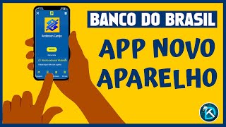 App do Banco do Brasil em um novo aparelho  O que devo fazer [upl. by Lustick89]