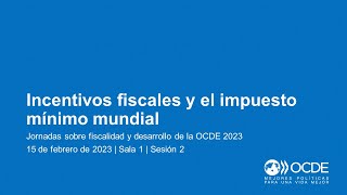 Jornadas sobre Fiscalidad y Desarrollo de la OCDE 2023 Día 1 Sala 1 Sesión 2 Incentivos fiscales [upl. by Mighell]