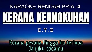 EYE  Kerana Keangkuhan Karaoke Lower Key Nada Rendah Pria 4 Cm [upl. by Edi]