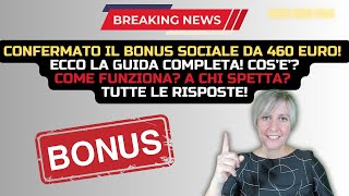 CONFERMATO BONUS SOCIALE DA 460 EURO ECCO LA GUIDA COMPLETA COS’E’ COME FUNZIONA A CHI SPETTA [upl. by Ailssa695]