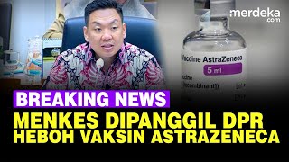 🔴 LIVE  DPR Panggil Menkes Heboh Efek Samping Vaksin AstraZeneca [upl. by Sila]