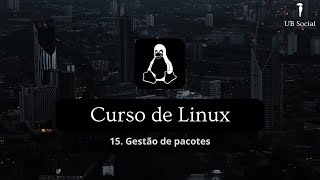 Curso de Linux 15Gestão de pacotes [upl. by Abate]