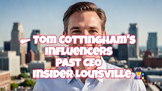 🗞 Tom Cottinghams InfluencersPast CEOInsider Louisville🕵 [upl. by Elfrida]