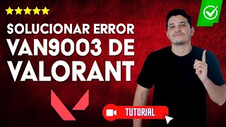 Cómo SOLUCIONAR el ERROR VAN9003 de Valorant  ✅Soluciones fáciles💻 [upl. by Hughett]