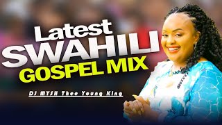 Latest Swahili Gospel Mix 2024  DJ MYSH  Sarah K Israel Mbonyi Paul Clement Nina siri Asante [upl. by Legyn]