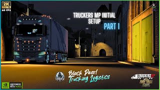 Truckers MP Initial Setup  Part 1  Black Pearl Trucking Logistics  Members [upl. by Pascia]