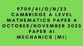 A LEVEL MATHEMATICS 9709 M1 PAPER 4  MECHANICS  OCTOBERNOVEMBER 2023  PAPER 41 970941ON23 [upl. by Atin]