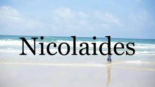 How To Pronounce Nicolaides🌈🌈🌈🌈🌈🌈Pronunciation Of Nicolaides [upl. by Anelrihs378]