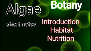 Algae part 1 Introduction Habitat Nutrition short notes on algae [upl. by Puna193]