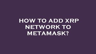 How to add xrp network to metamask [upl. by Mall]