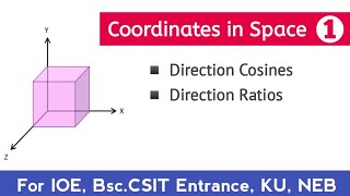 Coordinates in Space 01  Direction Cosines Direction Ratios  For IOE KU BscCSIT Entrance NEB [upl. by Reave]