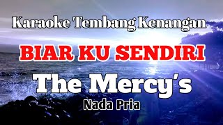 BIAR KU SENDIRI  The Mercys  Karaoke nada pria  Lirik [upl. by Ainoda]