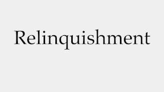 How to Pronounce Relinquishment [upl. by Ellenhoj310]