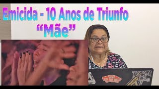 MINHA MÃE REAGINDO À quotEmicida  10 Anos de Triunfo – Mãe Ao Vivoquot [upl. by Greabe]