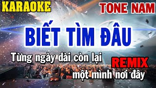 Karaoke Biết Tìm Đâu Remix Tone Nam  84 [upl. by Ardnasella]