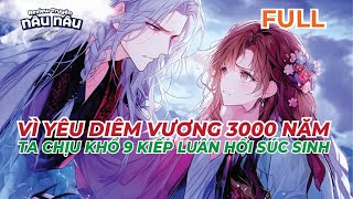 FULL  CHỈ VÌ YÊU DIÊM VƯƠNG 3000 NĂM  TA CHỊU KHỔ 9 KIẾP LUÂN HỒI ĐƯỜNG SÚC SINH  TRUYỆN NÂU NÂU [upl. by Cacilie688]