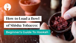 How to Load a Bowl of Shisha Tobacco Beginners Guide to Hookah [upl. by Hammond]