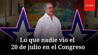 Lo que nadie vio el 20 de julio en el Congreso Detrás de cámaras de CAMBIO [upl. by Verras]