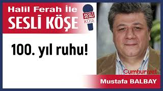 Mustafa Balbay 100 yıl ruhu 300124 Halil Ferah ile Sesli Köşe [upl. by Newby883]