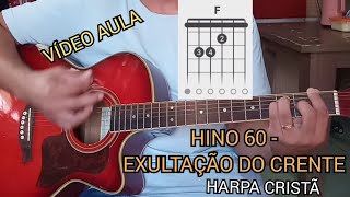 COMO TOCAR O HINO 60  EXULTAÃ‡ÃƒO DO CRENTE  DA HARPA CRISTÃƒ  VÃDEO AULA DE VIOLÃƒO [upl. by Esther919]