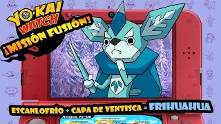 ¡Misión FUSIÓN Escanlofrío  Capa de ventisca  FRIHUAHUA  Yokai Watch [upl. by Ring]